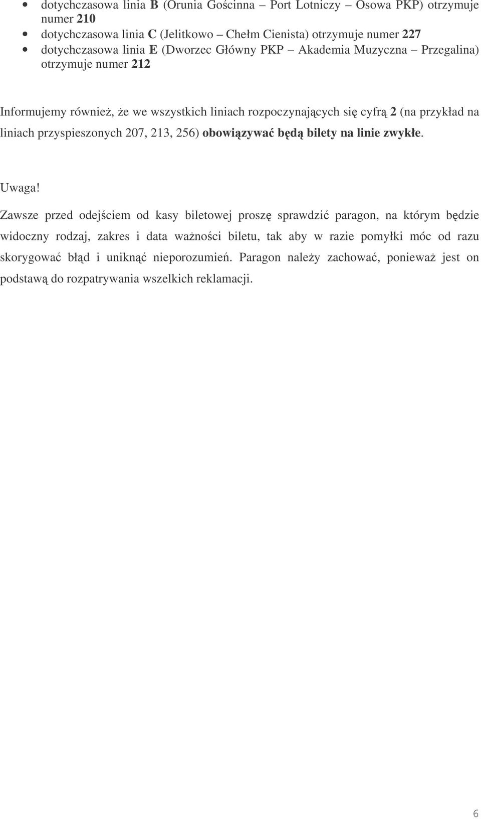 przyspieszonych 207, 213, 256) obowizywa bd bilety na linie zwykłe. Uwaga!