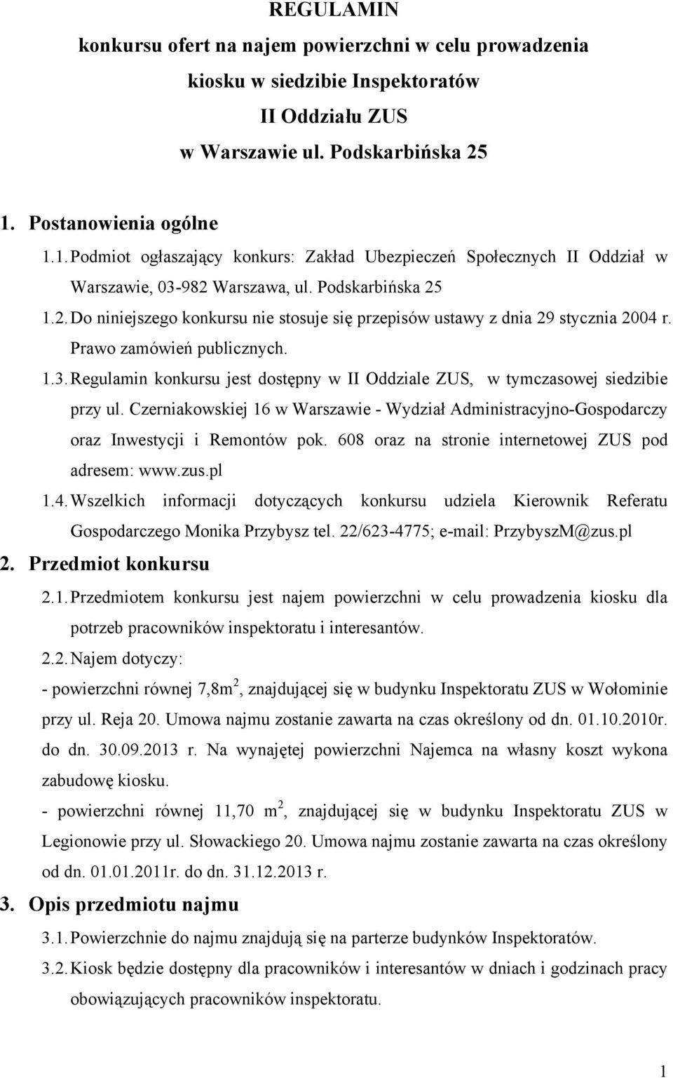 Warszawa, ul. Podskarbińska 25 1.2. Do niniejszego konkursu nie stosuje się przepisów ustawy z dnia 29 stycznia 2004 r. Prawo zamówień publicznych. 1.3.