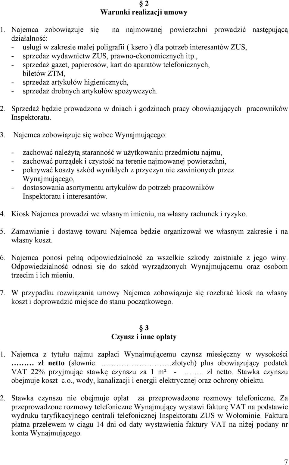 prawno-ekonomicznych itp., - sprzedaż gazet, papierosów, kart do aparatów telefonicznych, biletów ZTM, - sprzedaż artykułów higienicznych, - sprzedaż drobnych artykułów spożywczych. 2.
