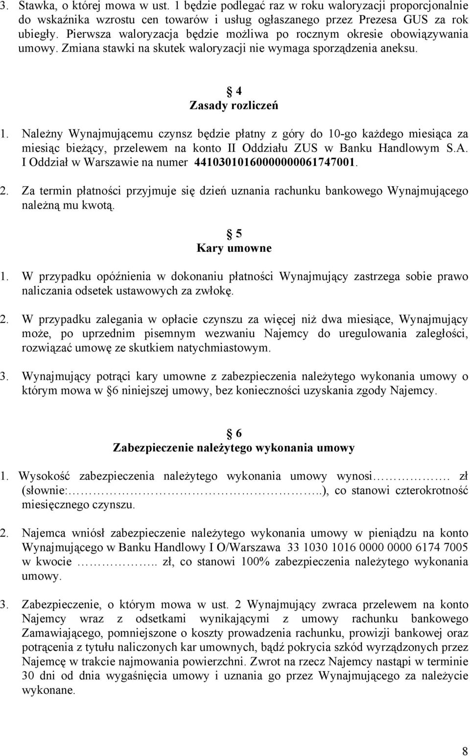 Należny Wynajmującemu czynsz będzie płatny z góry do 10-go każdego miesiąca za miesiąc bieżący, przelewem na konto II Oddziału ZUS w Banku Handlowym S.A.