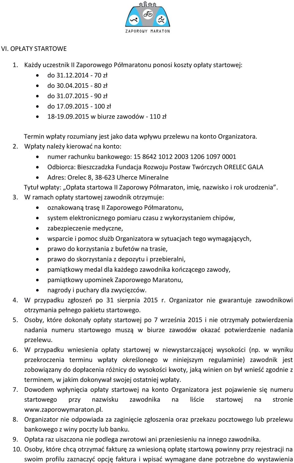 Wpłaty należy kierować na konto: numer rachunku bankowego: 15 8642 1012 2003 1206 1097 0001 Odbiorca: Bieszczadzka Fundacja Rozwoju Postaw Twórczych ORELEC GALA Adres: Orelec 8, 38-623 Uherce