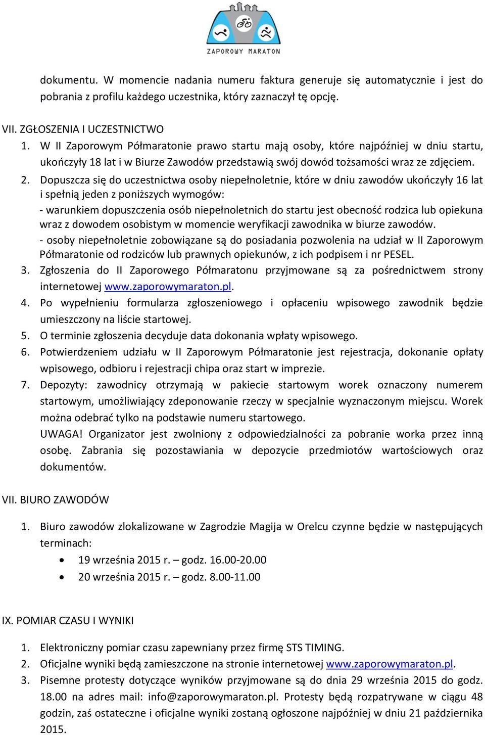 Dopuszcza się do uczestnictwa osoby niepełnoletnie, które w dniu zawodów ukończyły 16 lat i spełnią jeden z poniższych wymogów: - warunkiem dopuszczenia osób niepełnoletnich do startu jest obecność