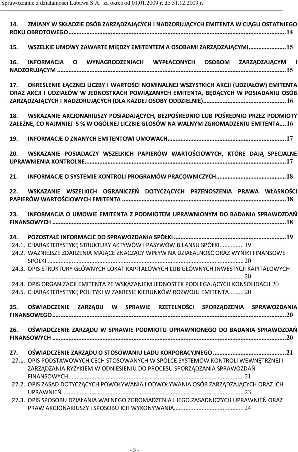 OKREŚLENIE ŁĄCZNEJ LICZBY I WARTOŚCI NOMINALNEJ WSZYSTKICH AKCJI (UDZIAŁÓW) EMITENTA ORAZ AKCJI I UDZIAŁÓW W JEDNOSTKACH POWIĄZANYCH EMITENTA, BĘDĄCYCH W POSIADANIU OSÓB ZARZĄDZAJĄCYCH I