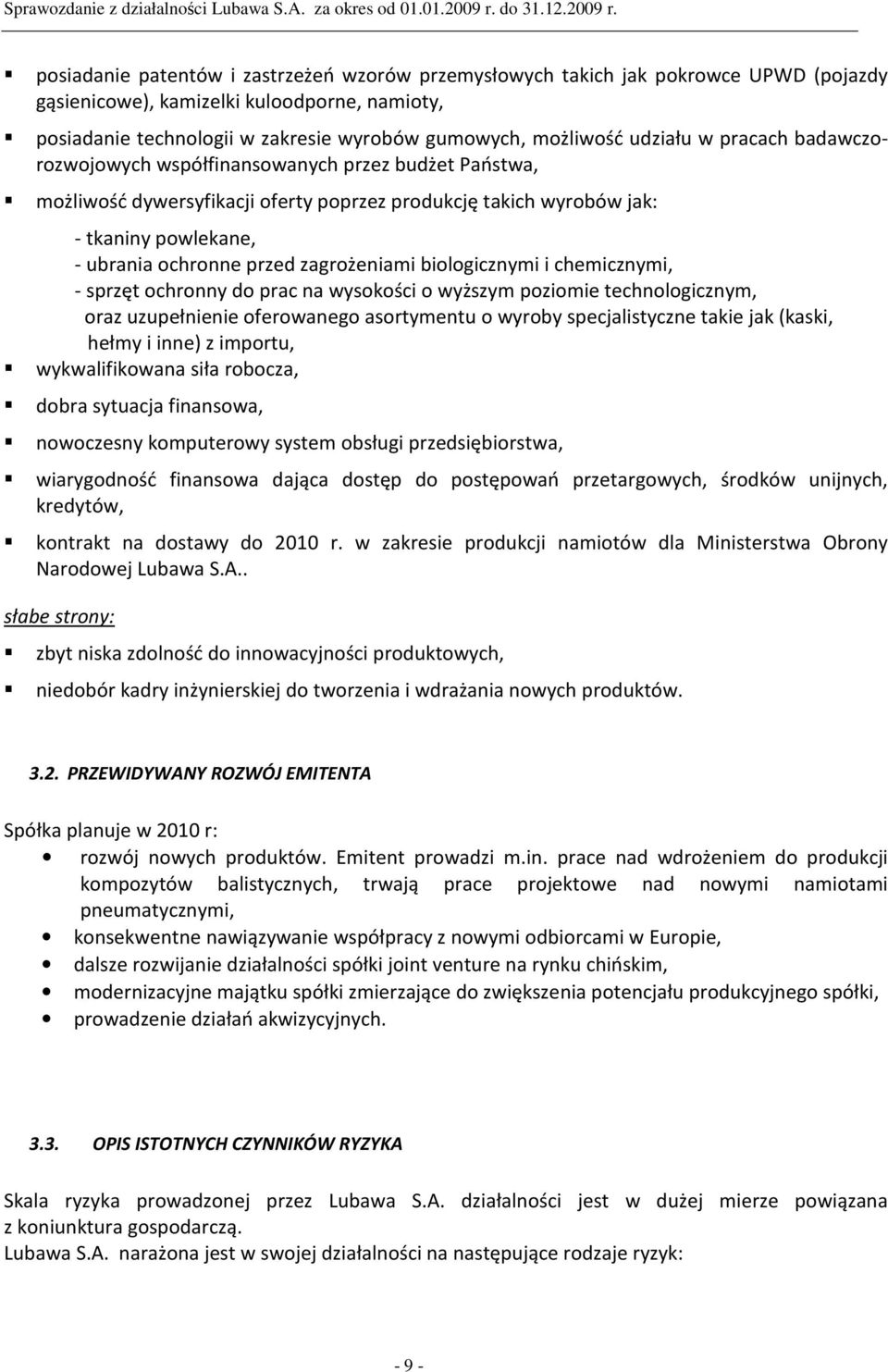 zagrożeniami biologicznymi i chemicznymi, - sprzęt ochronny do prac na wysokości o wyższym poziomie technologicznym, oraz uzupełnienie oferowanego asortymentu o wyroby specjalistyczne takie jak