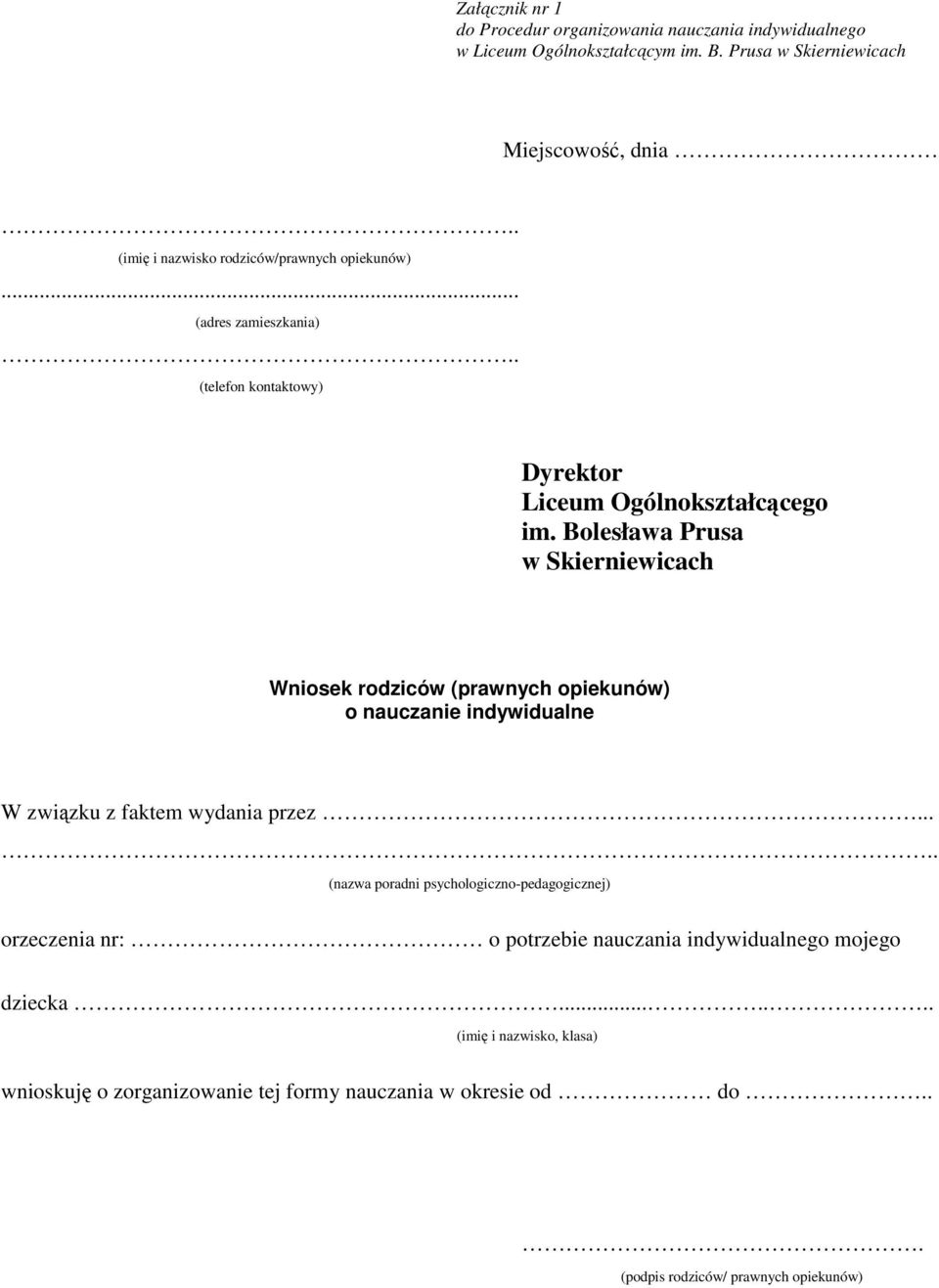 Bolesława Prusa w Skierniewicach Wniosek rodziców (prawnych opiekunów) o nauczanie indywidualne W związku z faktem wydania przez.