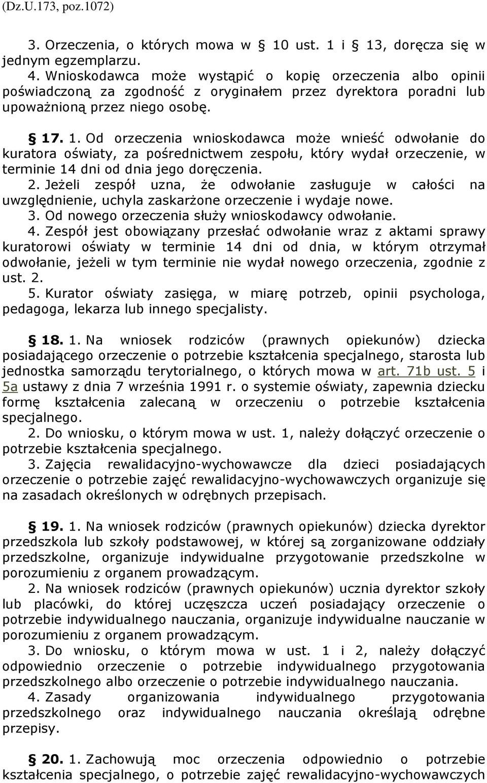 . 1. Od orzeczenia wnioskodawca moŝe wnieść odwołanie do kuratora oświaty, za pośrednictwem zespołu, który wydał orzeczenie, w terminie 14 dni od dnia jego doręczenia. 2.