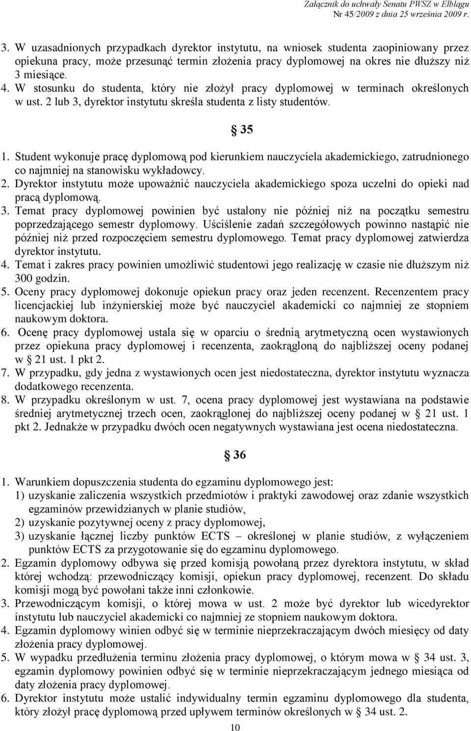 Student wykonuje pracę dyplomową pod kierunkiem nauczyciela akademickiego, zatrudnionego co najmniej na stanowisku wykładowcy. 2.