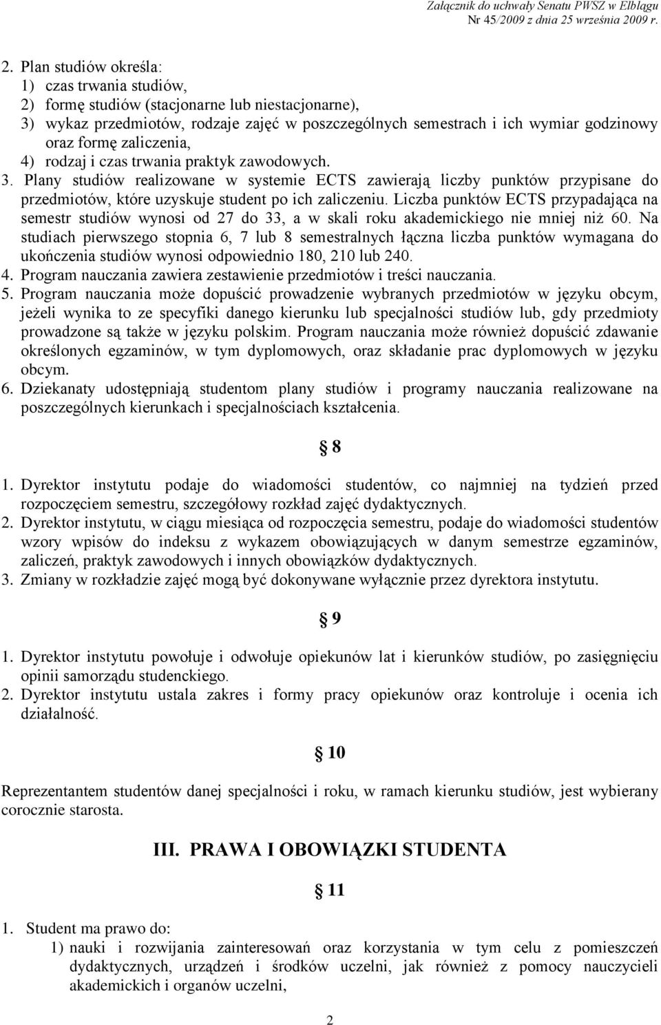 Liczba punktów ECTS przypadająca na semestr studiów wynosi od 27 do 33, a w skali roku akademickiego nie mniej niż 60.