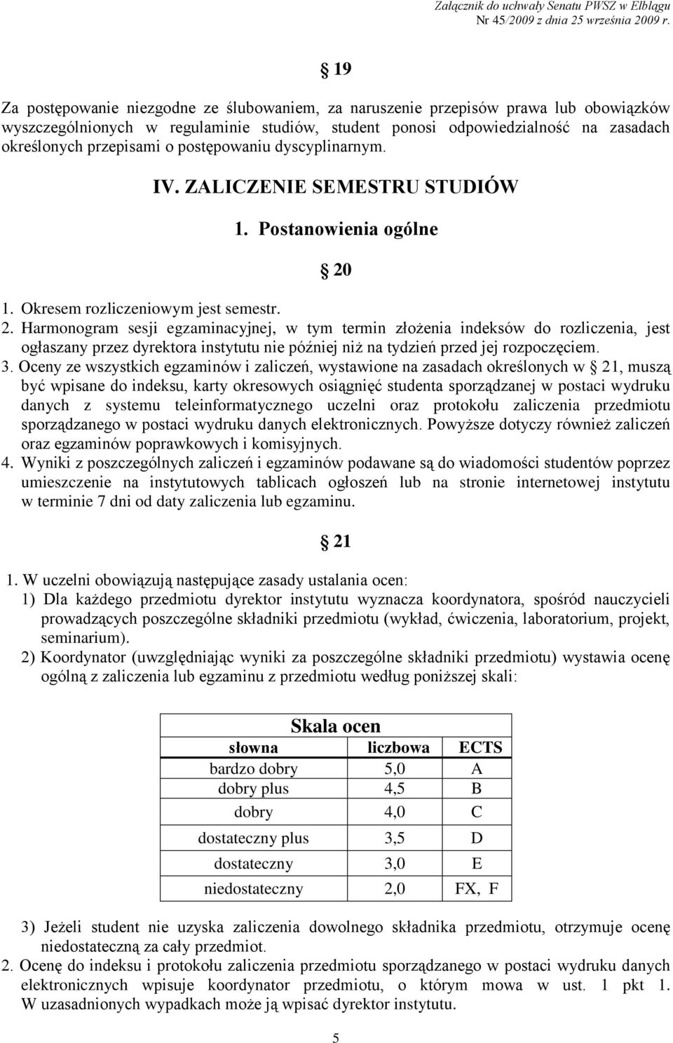 1. Okresem rozliczeniowym jest semestr. 2.