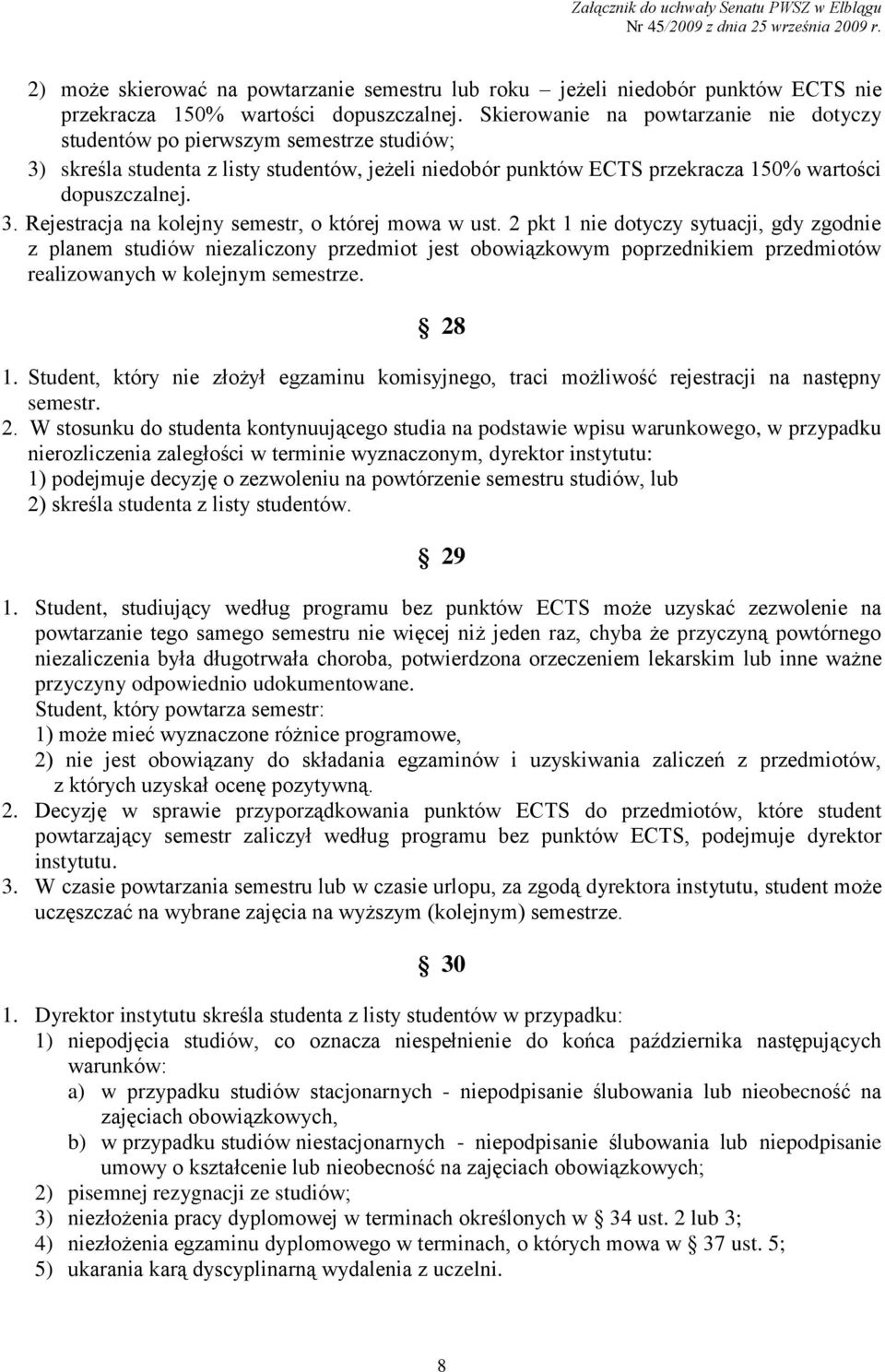 2 pkt 1 nie dotyczy sytuacji, gdy zgodnie z planem studiów niezaliczony przedmiot jest obowiązkowym poprzednikiem przedmiotów realizowanych w kolejnym semestrze. 28 1.