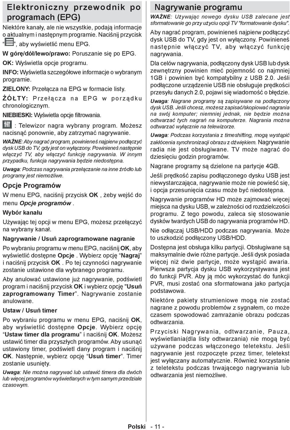 ŻÓŁTY: Przełącza na EPG w porządku chronologicznym. NIEBIESKI: Wyświetla opcje filtrowania. : Telewizor nagra wybrany program. Możesz nacisnąć ponownie, aby zatrzymać nagrywanie.