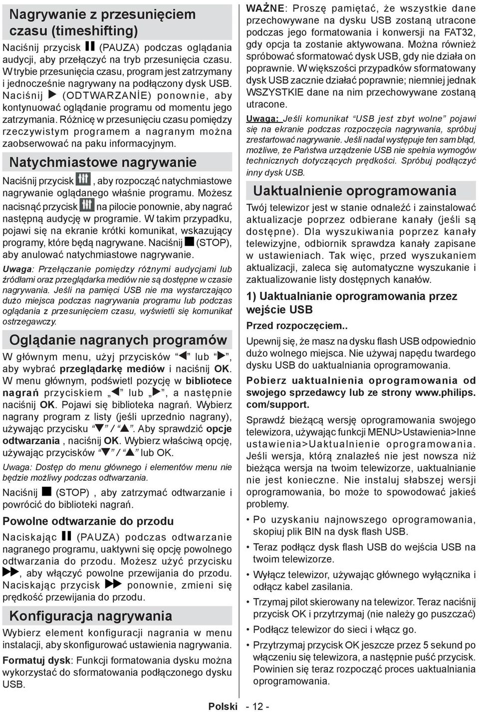 Różnicę w przesunięciu czasu pomiędzy rzeczywistym programem a nagranym można zaobserwować na paku informacyjnym.