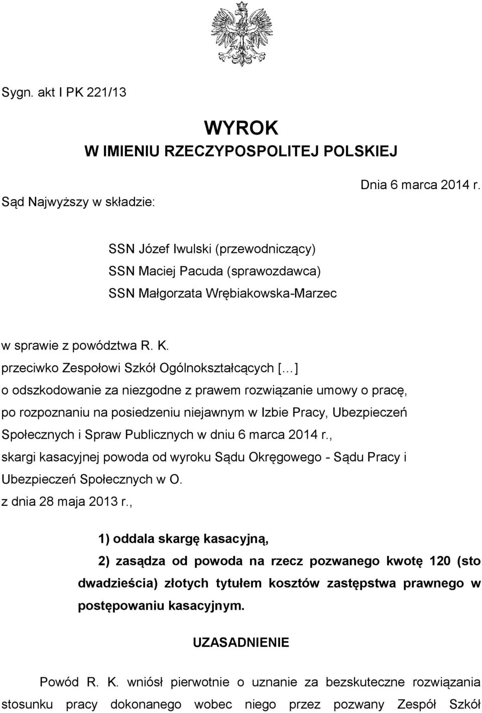 przeciwko Zespołowi Szkół Ogólnokształcących [ ] o odszkodowanie za niezgodne z prawem rozwiązanie umowy o pracę, po rozpoznaniu na posiedzeniu niejawnym w Izbie Pracy, Ubezpieczeń Społecznych i