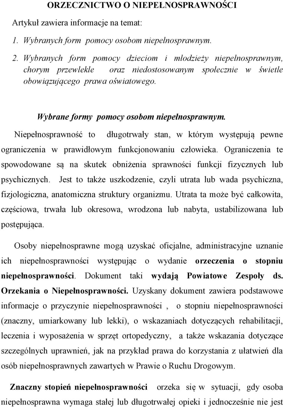 Niepełnosprawność to długotrwały stan, w którym występują pewne ograniczenia w prawidłowym funkcjonowaniu człowieka.