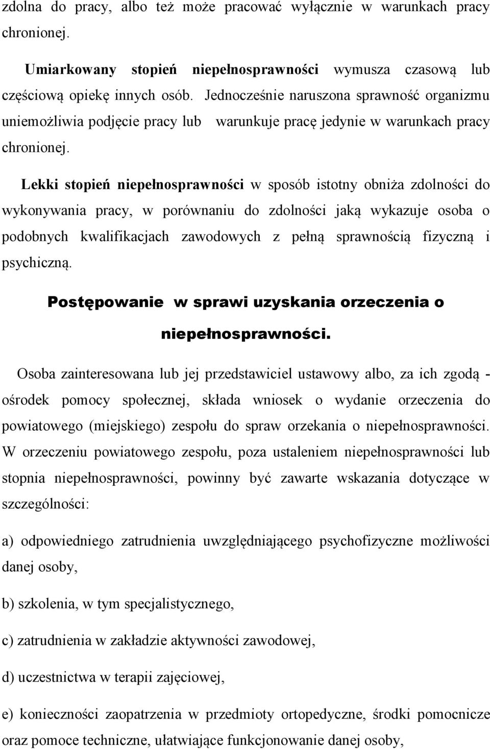 Lekki stopień niepełnosprawności w sposób istotny obniża zdolności do wykonywania pracy, w porównaniu do zdolności jaką wykazuje osoba o podobnych kwalifikacjach zawodowych z pełną sprawnością