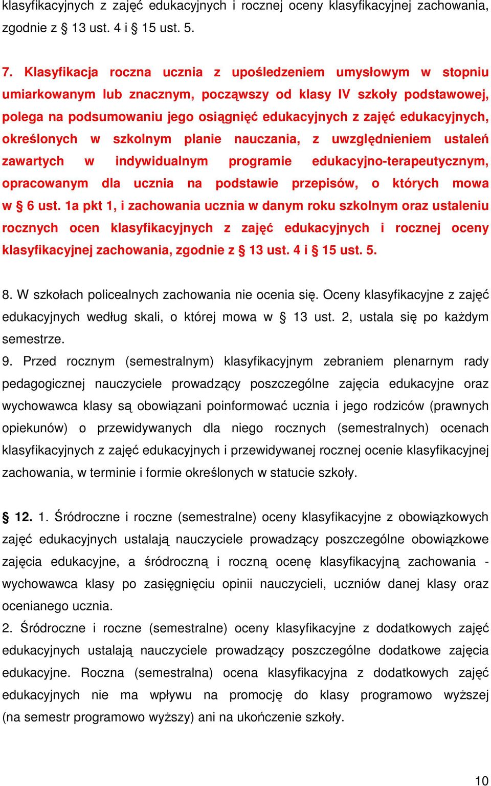 edukacyjnych, określonych w szkolnym planie nauczania, z uwzględnieniem ustaleń zawartych w indywidualnym programie edukacyjno-terapeutycznym, opracowanym dla ucznia na podstawie przepisów, o których