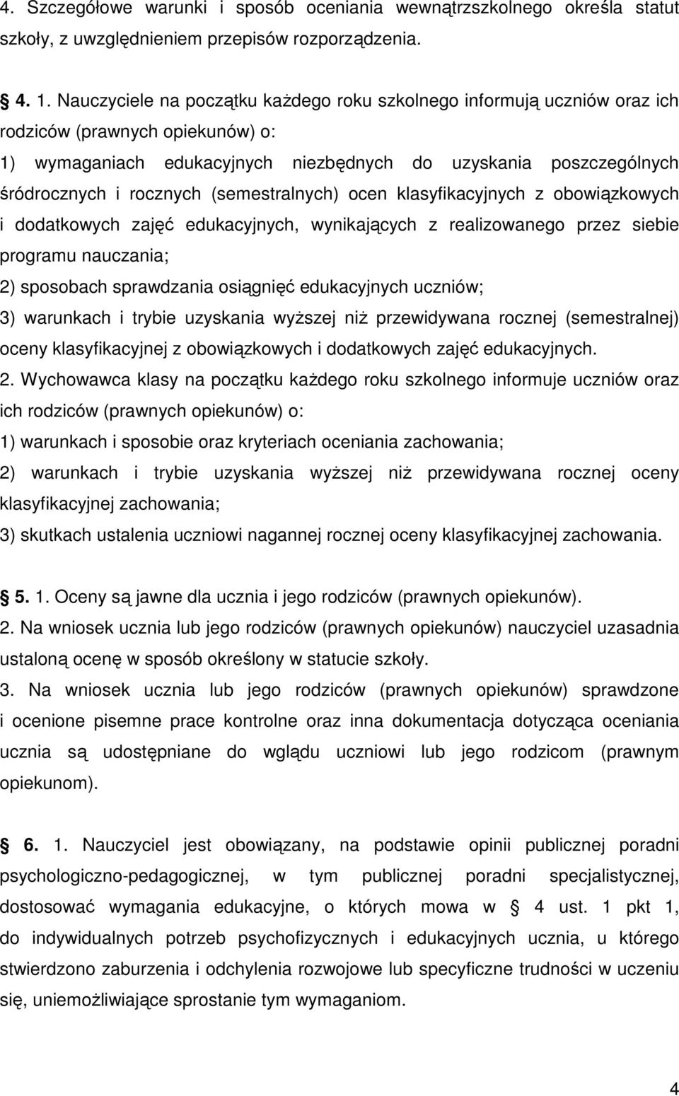 (semestralnych) ocen klasyfikacyjnych z obowiązkowych i dodatkowych zajęć edukacyjnych, wynikających z realizowanego przez siebie programu nauczania; 2) sposobach sprawdzania osiągnięć edukacyjnych