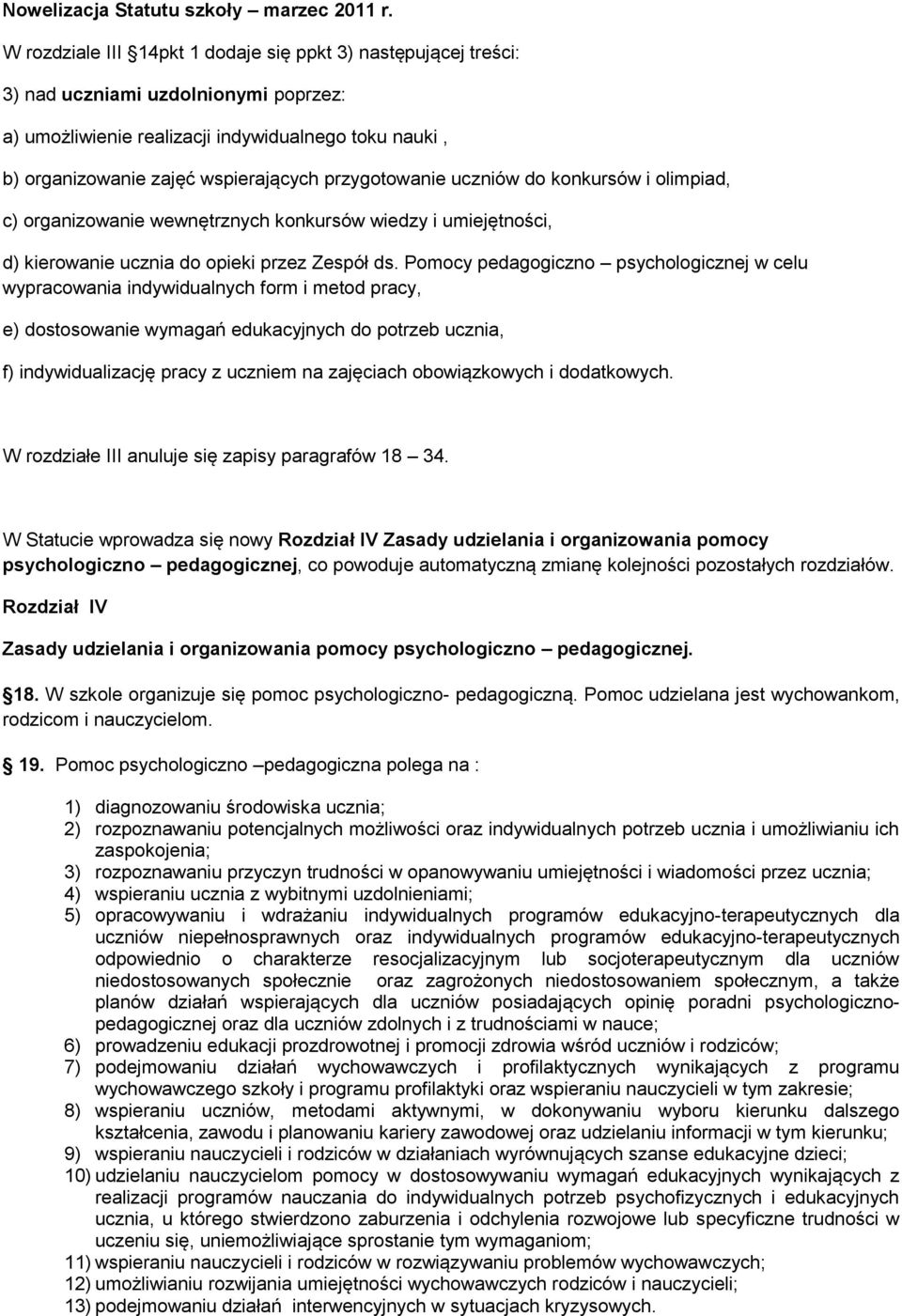 przygotowanie uczniów do konkursów i olimpiad, c) organizowanie wewnętrznych konkursów wiedzy i umiejętności, d) kierowanie ucznia do opieki przez Zespół ds.