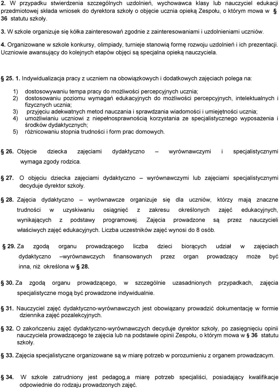 Organizowane w szkole konkursy, olimpiady, turnieje stanowią formę rozwoju uzdolnień i ich prezentacji. Uczniowie awansujący do kolejnych etapów objęci są specjalna opieką nauczyciela. 25. 1.