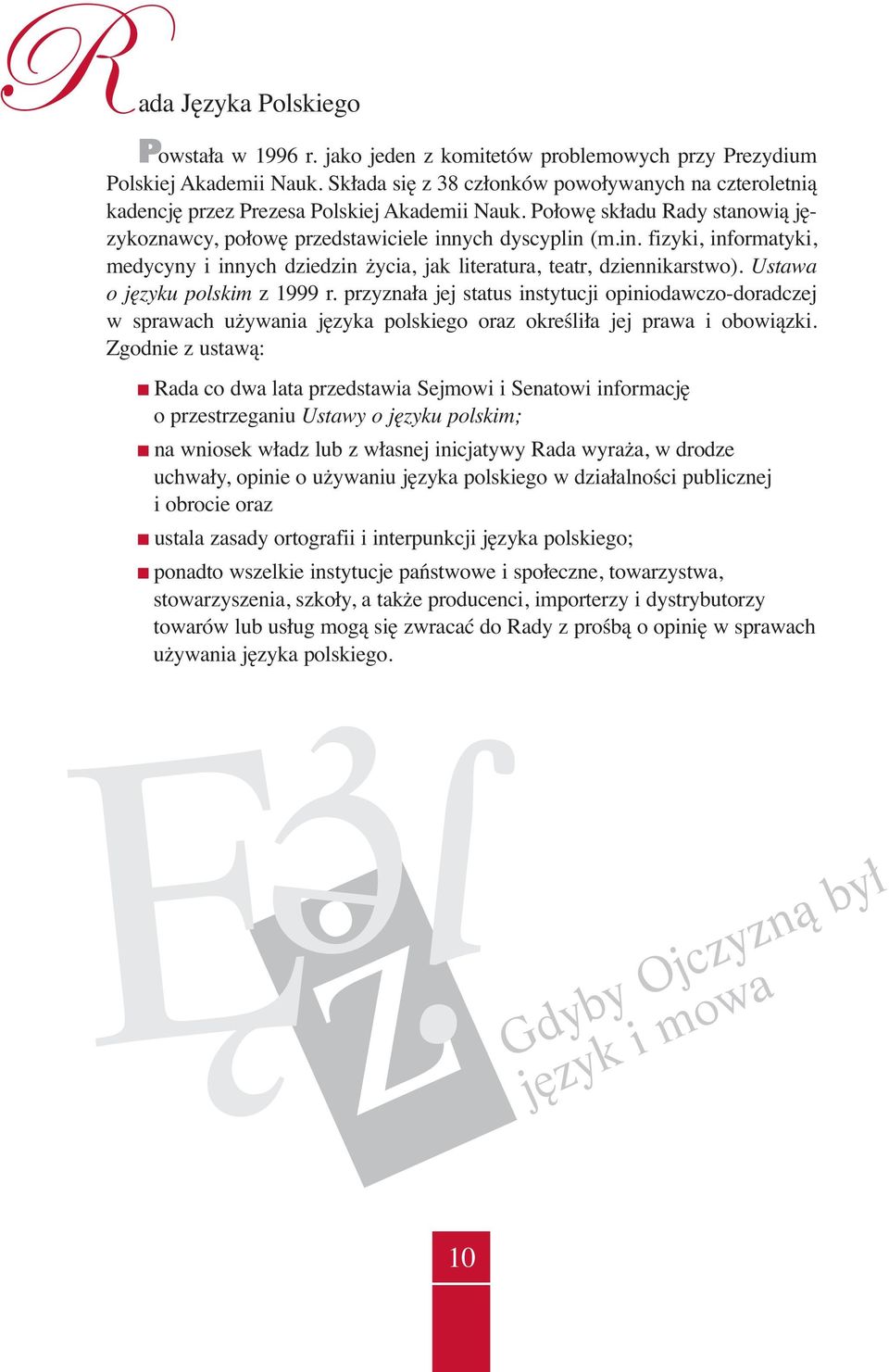 ych dyscyplin (m.in. fizyki, informatyki, medycyny i innych dziedzin życia, jak literatura, teatr, dziennikarstwo). Ustawa o języku polskim z 1999 r.