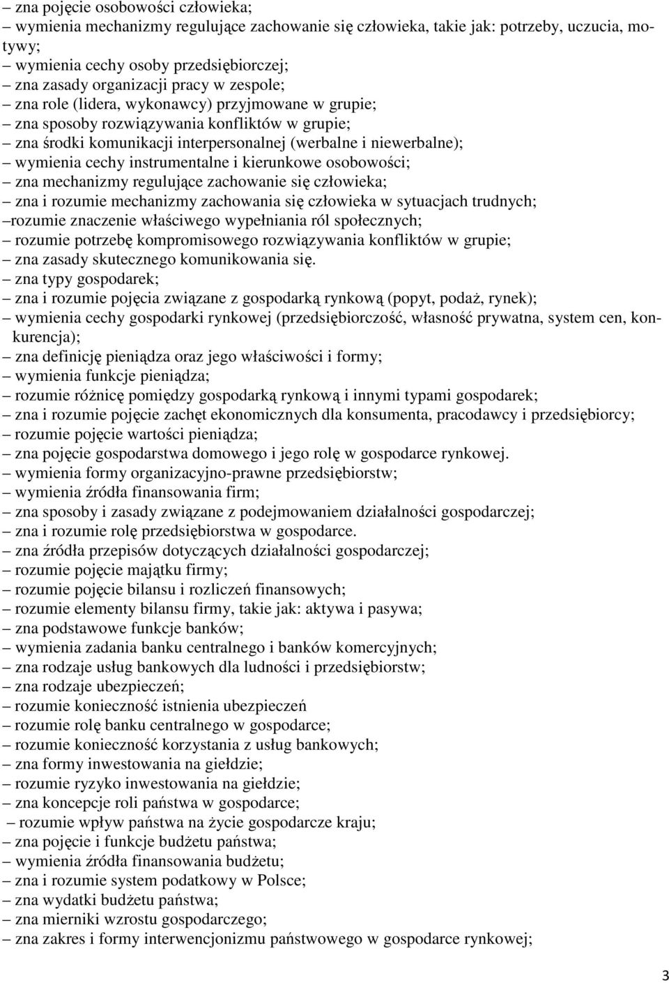 instrumentalne i kierunkowe osobowości; zna mechanizmy regulujące zachowanie się człowieka; zna i rozumie mechanizmy zachowania się człowieka w sytuacjach trudnych; rozumie znaczenie właściwego