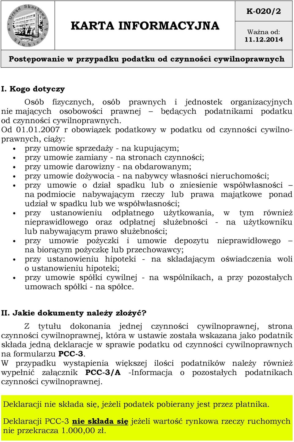 przy umowie dożywocia - na nabywcy własności nieruchomości; przy umowie o dział spadku lub o zniesienie współwłasności na podmiocie nabywającym rzeczy lub prawa majątkowe ponad udział w spadku lub we