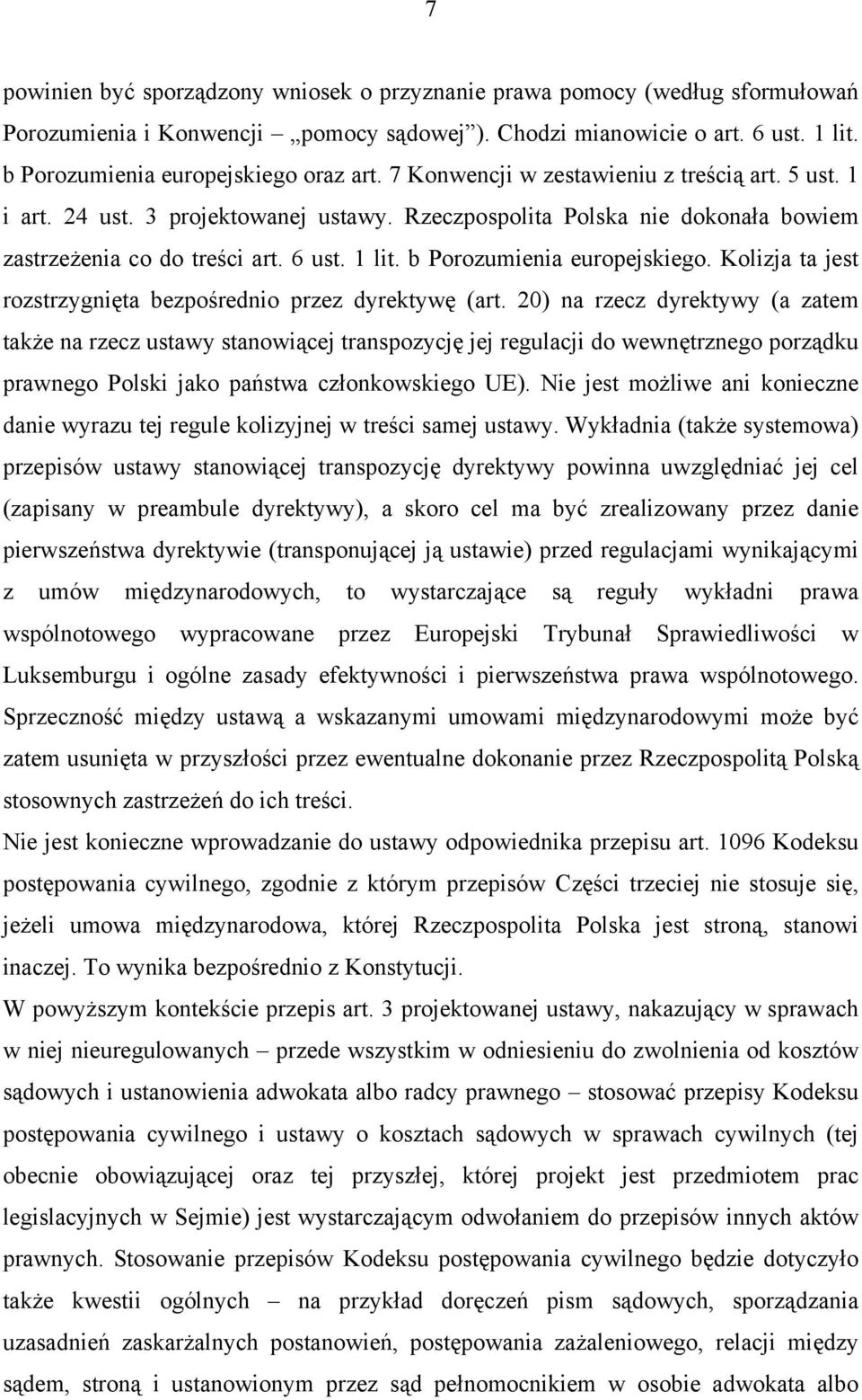 6 ust. 1 lit. b Porozumienia europejskiego. Kolizja ta jest rozstrzygnięta bezpośrednio przez dyrektywę (art.