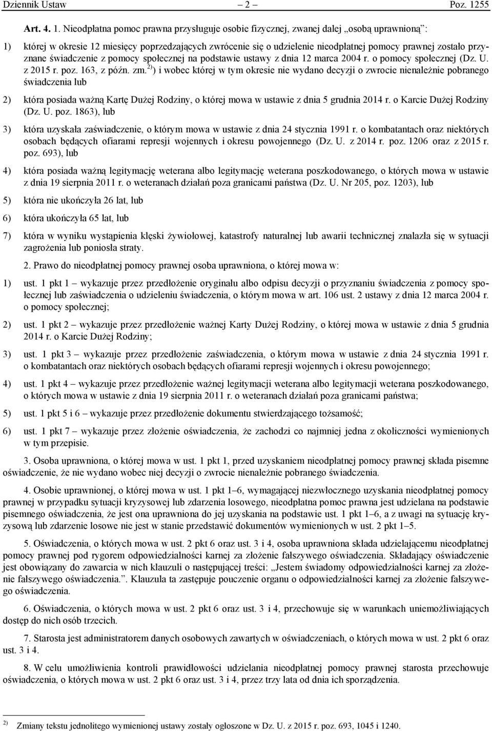 Nieodpłatna pomoc prawna przysługuje osobie fizycznej, zwanej dalej osobą uprawnioną : 1) której w okresie 12 miesięcy poprzedzających zwrócenie się o udzielenie nieodpłatnej pomocy prawnej zostało