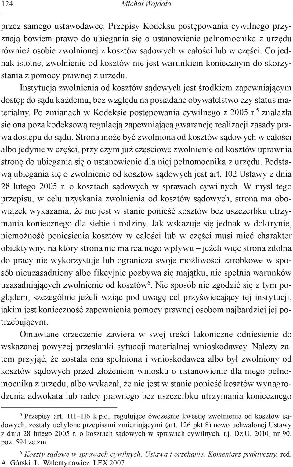 Co jednak istotne, zwolnienie od kosztów nie jest warunkiem koniecznym do skorzystania z pomocy prawnej z urzędu.
