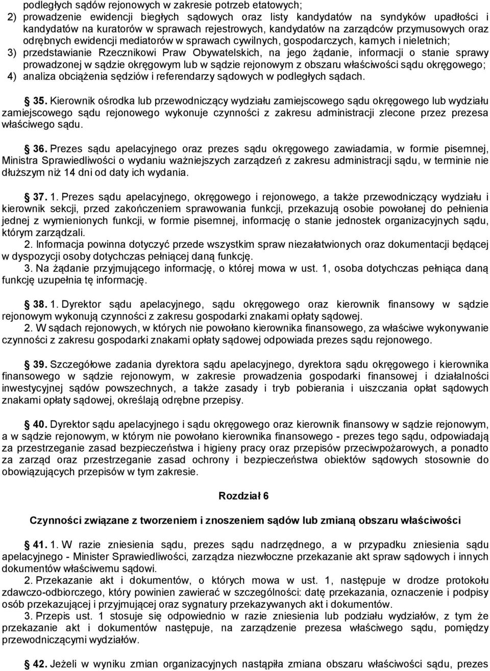 informacji o stanie sprawy prowadzonej w sądzie okręgowym lub w sądzie rejonowym z obszaru właściwości sądu okręgowego; 4) analiza obciążenia sędziów i referendarzy sądowych w podległych sądach. 35.