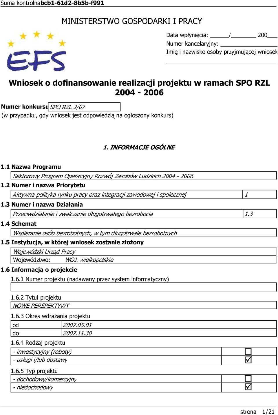 2 Numer i nazwa Priorytetu Aktywna polityka rynku pracy oraz integracji zawodowej i społecznej 1 1.3 Numer i nazwa Działania Przeciwdziałanie i zwalczanie długotrwałego bezrobocia 1.3 1.