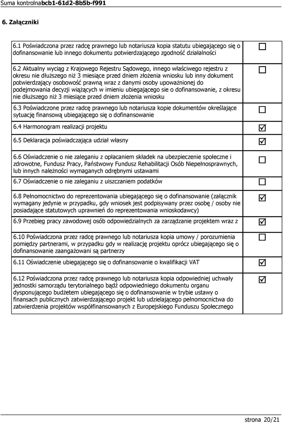danymi osoby upoważnionej do podejmowania decyzji wiążących w imieniu ubiegającego sie o dofinansowanie, z okresu nie dłuższego niż 3 miesiące przed dniem złożenia wniosku 6.