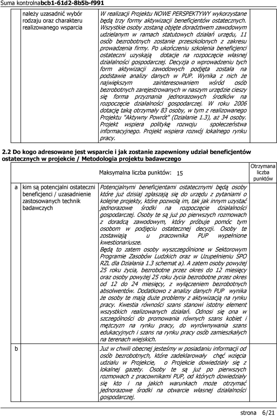 Po ukończeniu szkolenia beneficjenci ostateczni uzyskają dotacje na rozpoczęcie własnej działalności gospodarczej.