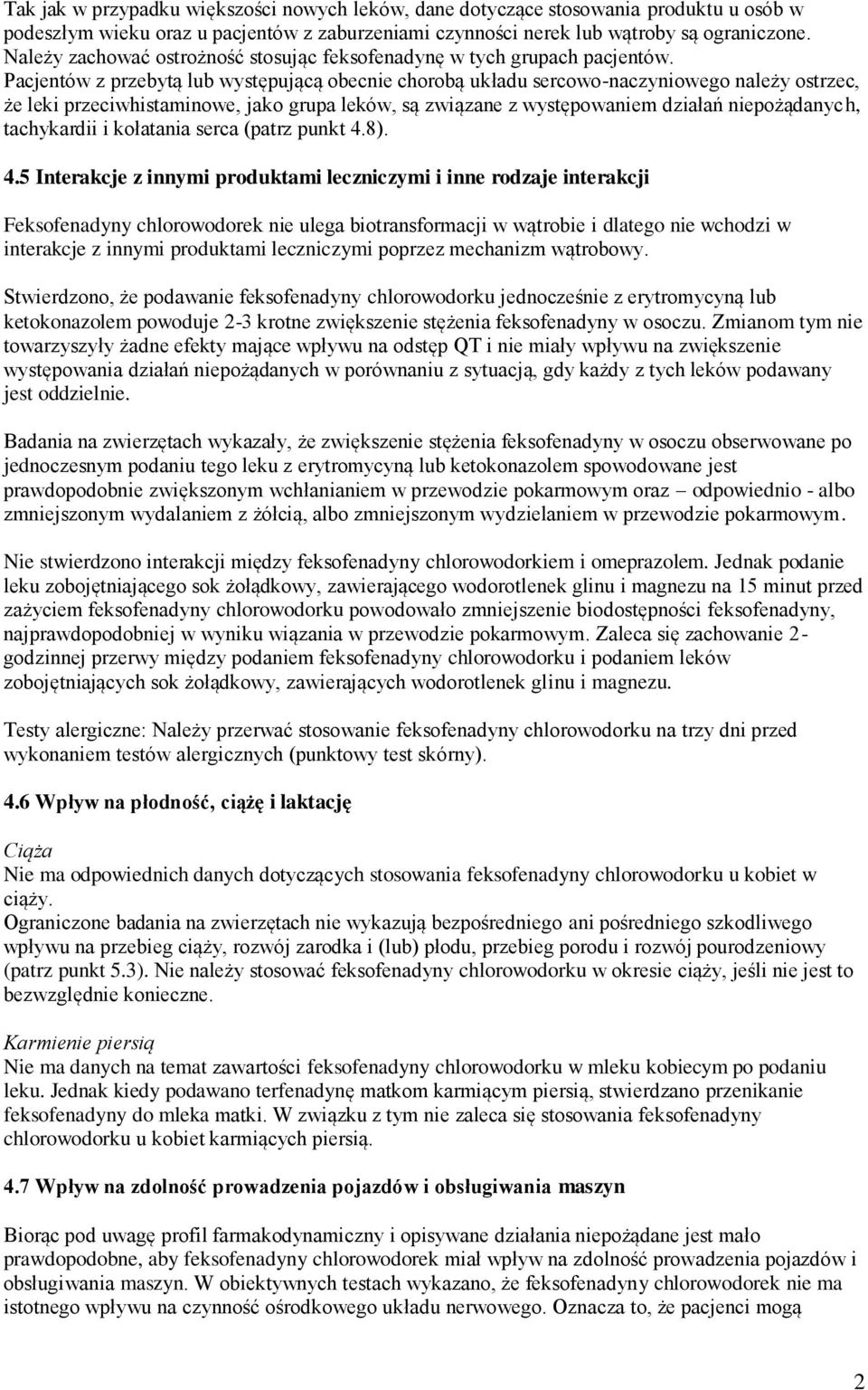 Pacjentów z przebytą lub występującą obecnie chorobą układu sercowo-naczyniowego należy ostrzec, że leki przeciwhistaminowe, jako grupa leków, są związane z występowaniem działań niepożądanych,