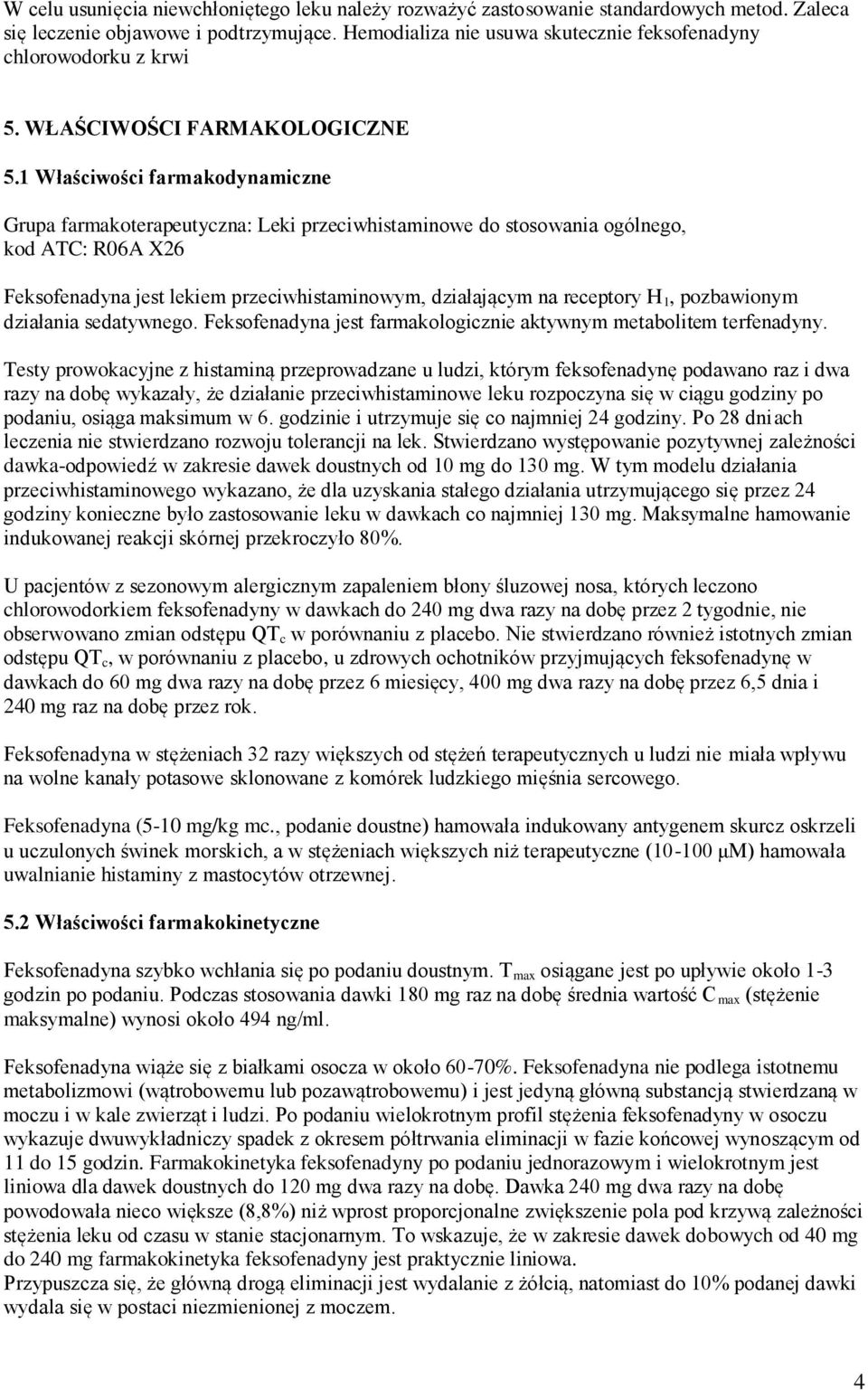 1 Właściwości farmakodynamiczne Grupa farmakoterapeutyczna: Leki przeciwhistaminowe do stosowania ogólnego, kod ATC: R06A X26 Feksofenadyna jest lekiem przeciwhistaminowym, działającym na receptory H