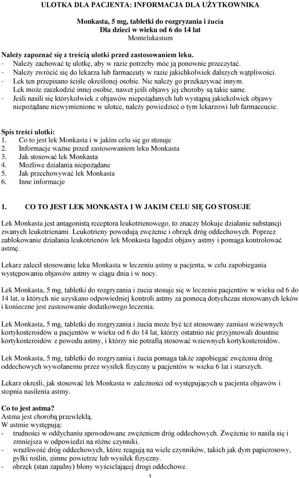 - Lek ten przepisano ściśle określonej osobie. Nie należy go przekazywać innym. Lek może zaszkodzić innej osobie, nawet jeśli objawy jej choroby są takie same.