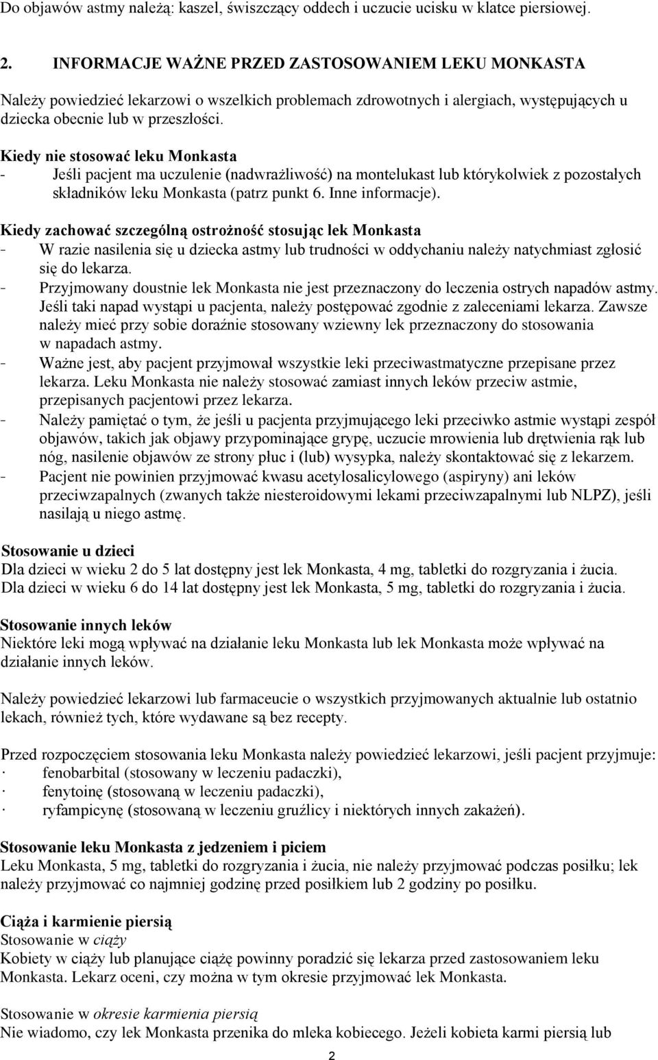 Kiedy nie stosować leku Monkasta - Jeśli pacjent ma uczulenie (nadwrażliwość) na montelukast lub którykolwiek z pozostałych składników leku Monkasta (patrz punkt 6. Inne informacje).