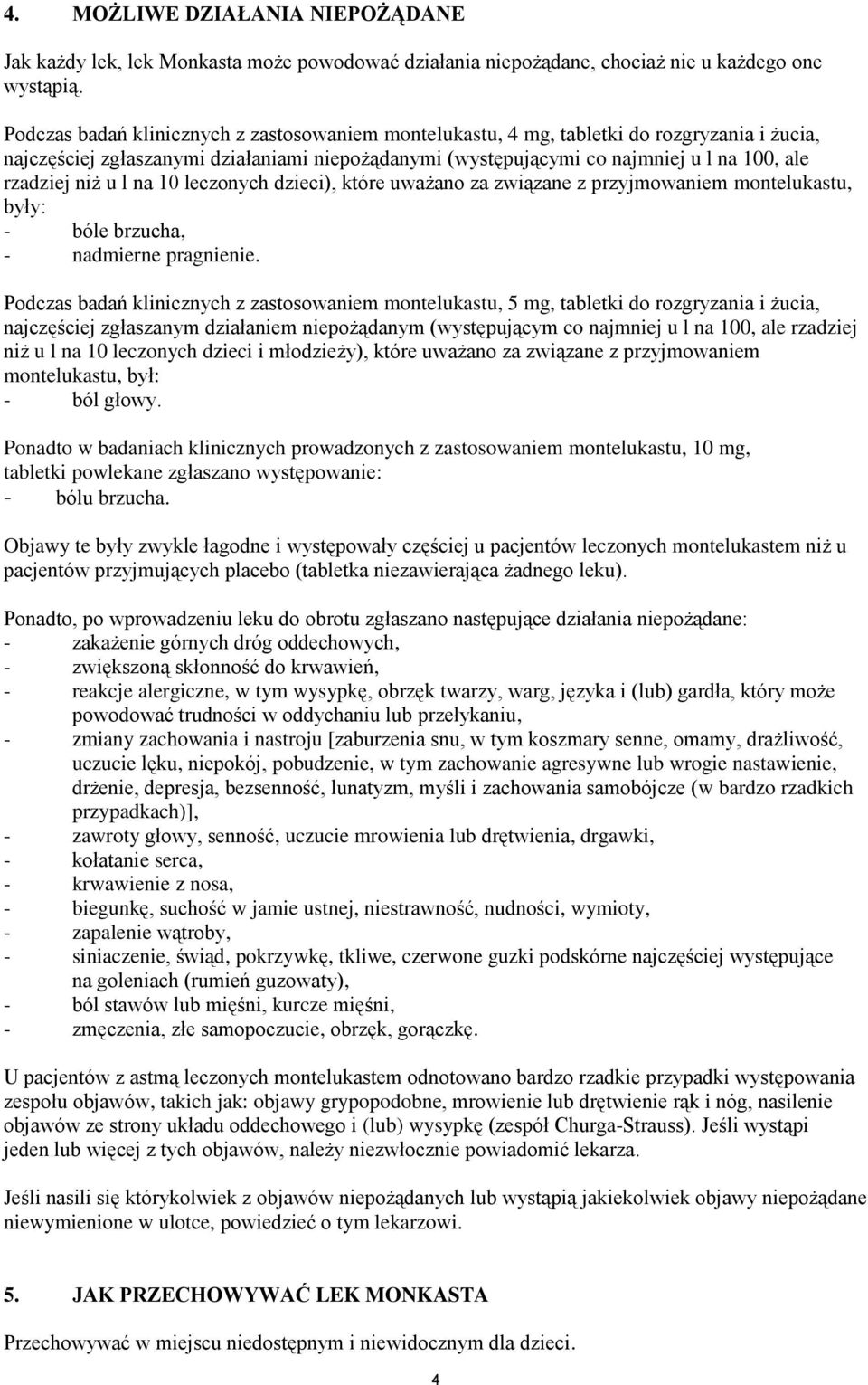 niż u l na 10 leczonych dzieci), które uważano za związane z przyjmowaniem montelukastu, były: - bóle brzucha, - nadmierne pragnienie.