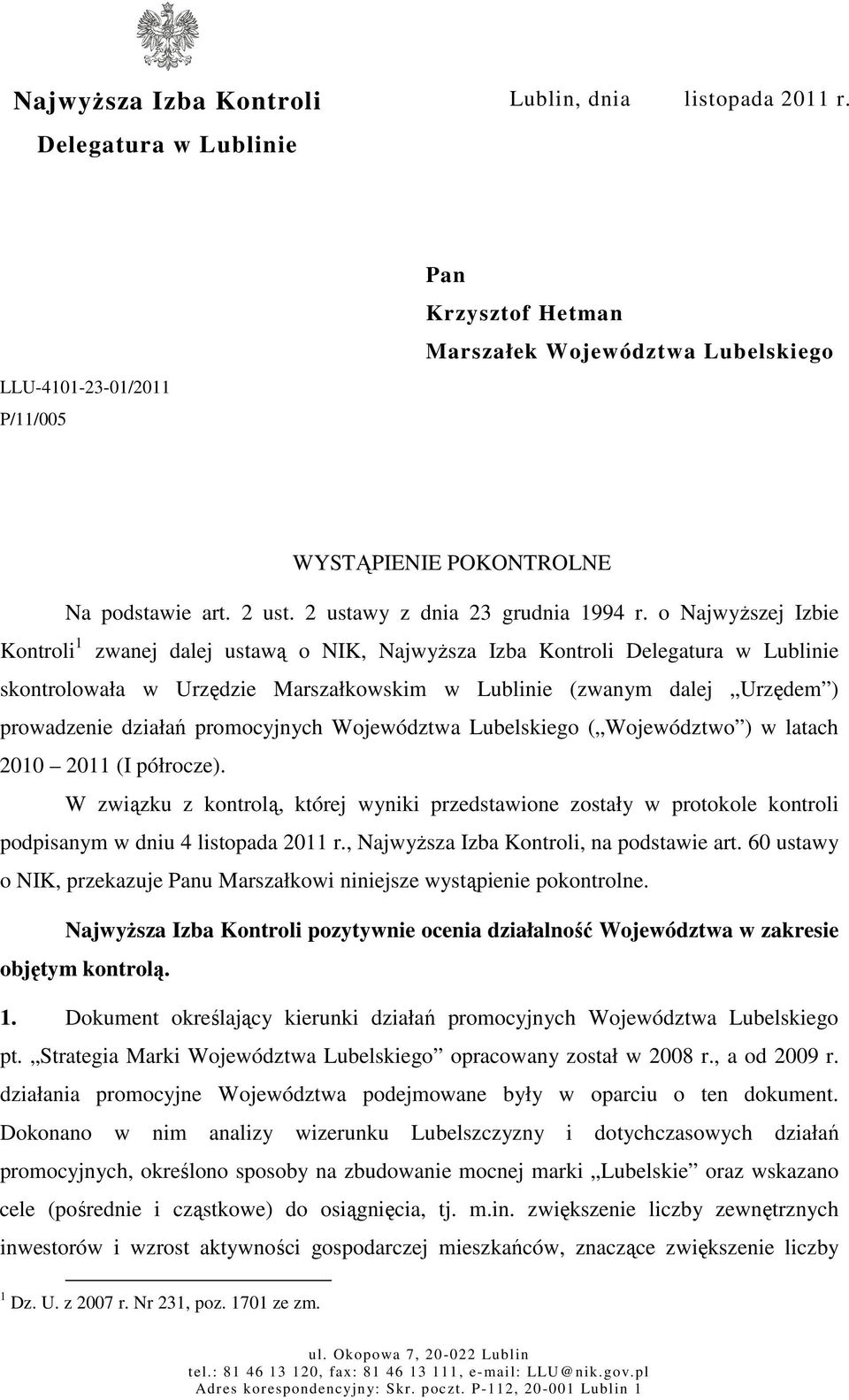 o Najwyższej Izbie Kontroli 1 zwanej dalej ustawą o NIK, Najwyższa Izba Kontroli Delegatura w Lublinie skontrolowała w Urzędzie Marszałkowskim w Lublinie (zwanym dalej Urzędem ) prowadzenie działań