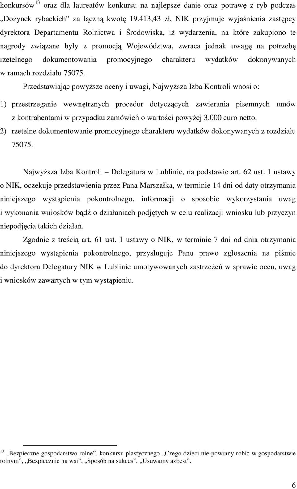 potrzebę rzetelnego dokumentowania promocyjnego charakteru wydatków dokonywanych w ramach rozdziału 75075.