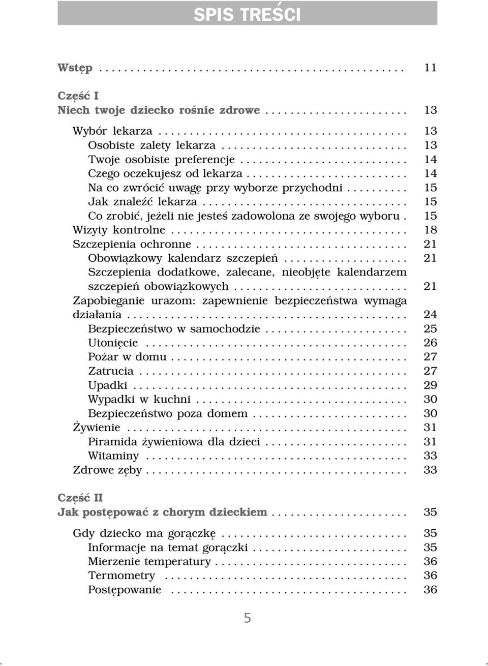 ................................ 15 Co zrobi", je}eli nie jeste' zadowolona ze swojego wyboru. 15 Wizyty kontrolne... 18 Szczepienia ochronne.................................. 21 Obowi{zkowy kalendarz szczepie#.