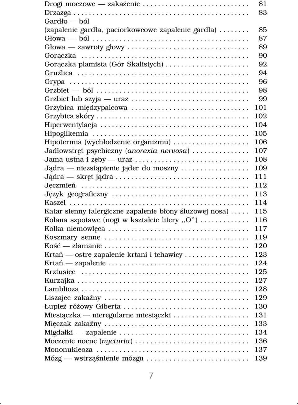 .. 102 Hiperwentylacja... 104 Hipoglikemia... 105 Hipotermia (wych~odzenie organizmu).................... 106 Jad~owstr t psychiczny (anorexia nervosa)... 107 Jama ustna i z by uraz.