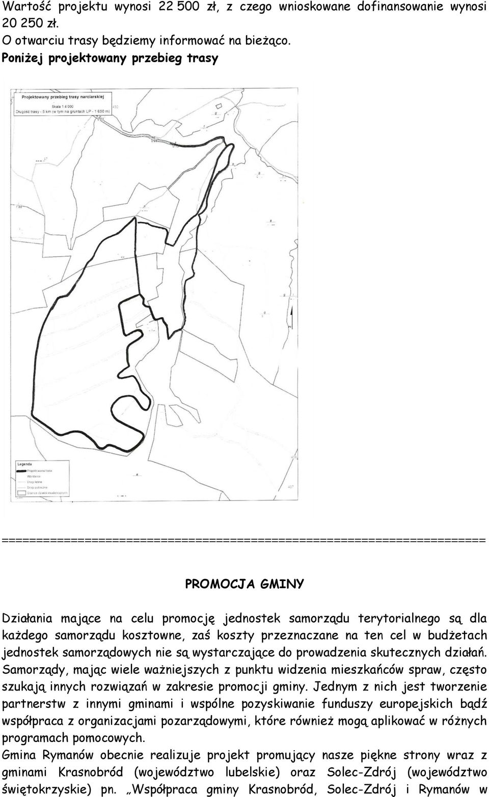 każdego samorządu kosztowne, zaś koszty przeznaczane na ten cel w budżetach jednostek samorządowych nie są wystarczające do prowadzenia skutecznych działań.