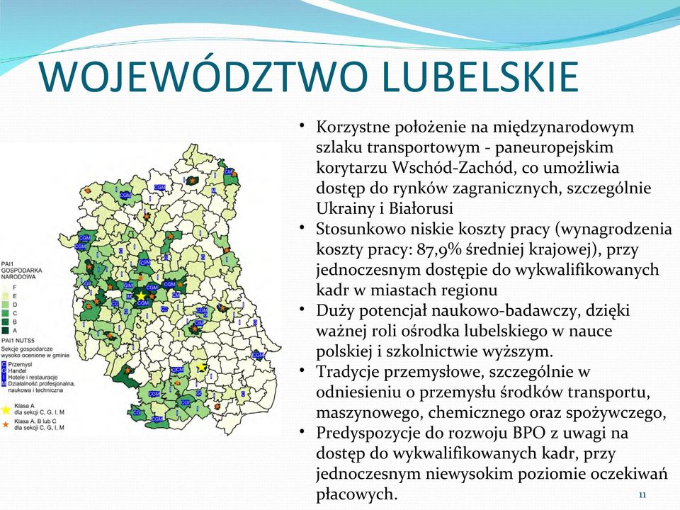 potencjał naukowo-badawczy, dzięki ważnej roli ośrodka lubelskiego w nauce polskiej i szkolnictwie wyższym.