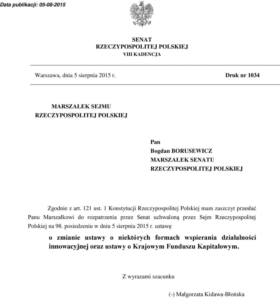 1 Konstytucji Rzeczypospolitej Polskiej mam zaszczyt przesłać Panu Marszałkowi do rozpatrzenia przez Senat uchwaloną przez Sejm Rzeczypospolitej