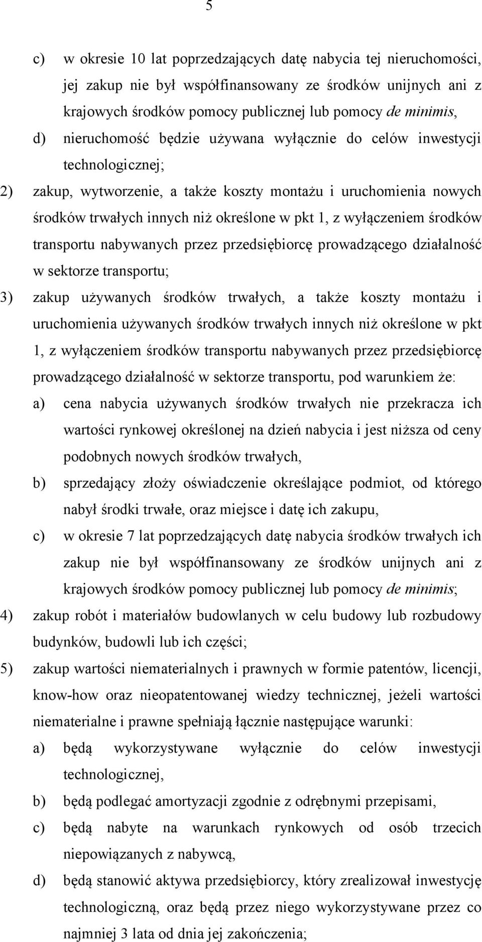 wyłączeniem środków transportu nabywanych przez przedsiębiorcę prowadzącego działalność w sektorze transportu; 3) zakup używanych środków trwałych, a także koszty montażu i uruchomienia używanych