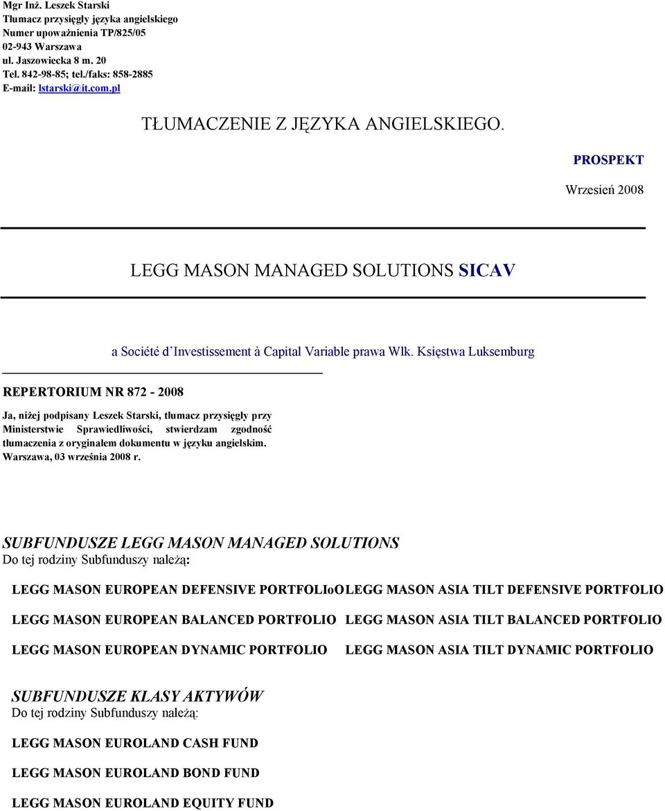 Księstwa Luksemburg REPERTORIUM NR 872-2008 Ja, niżej podpisany Leszek Starski, tłumacz przysięgły przy Ministerstwie Sprawiedliwości, stwierdzam zgodność tłumaczenia z oryginałem dokumentu w języku