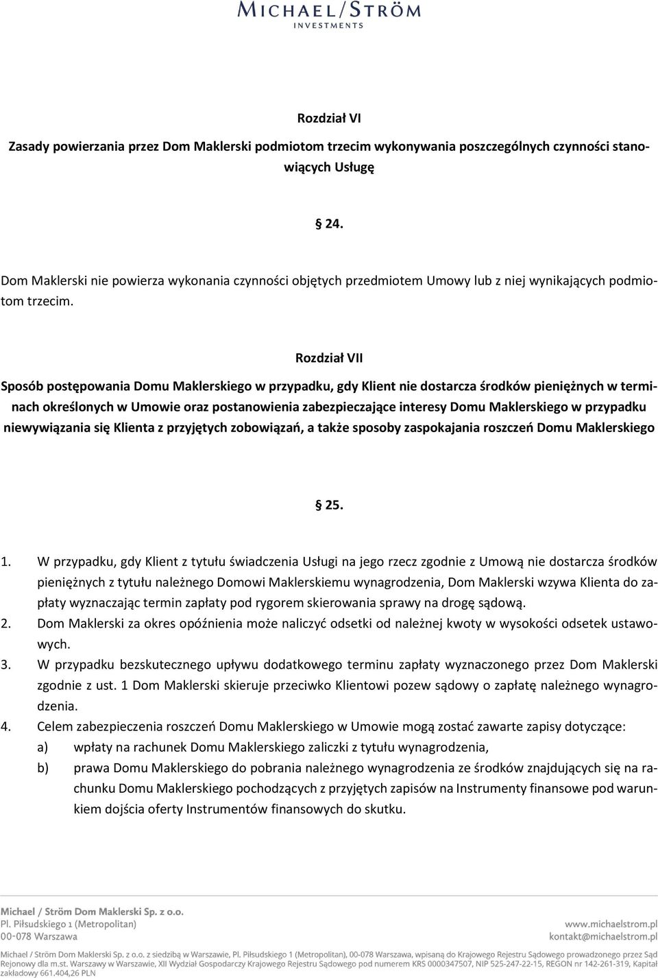 Rozdział VII Sposób postępowania Domu Maklerskiego w przypadku, gdy Klient nie dostarcza środków pieniężnych w terminach określonych w Umowie oraz postanowienia zabezpieczające interesy Domu