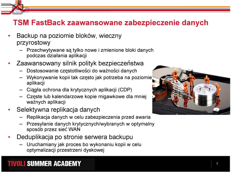 krytycznych aplikacji (CDP) Częste lub kalendarzowe kopie migawkowe dla mniej waŝnych aplikacji Selektywna replikacja danych Replikacja danych w celu zabezpieczenia przed awaria