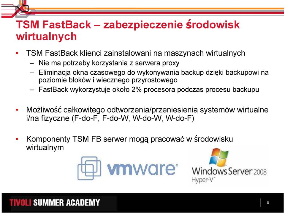 przyrostowego FastBack wykorzystuje około 2% procesora podczas procesu backupu MoŜliwość całkowitego odtworzenia/przeniesienia